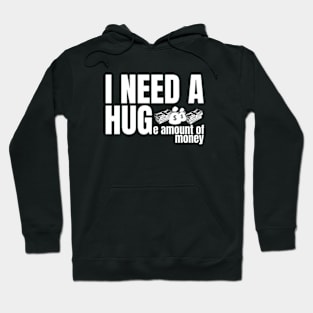 I need a huge amount of money Hoodie